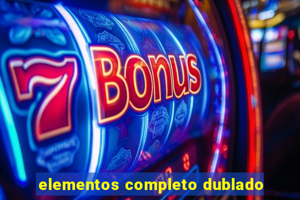 elementos completo dublado